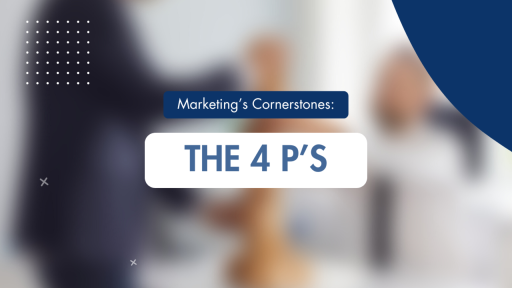 Marketing's cornerstones: The 4 P's of Marketing