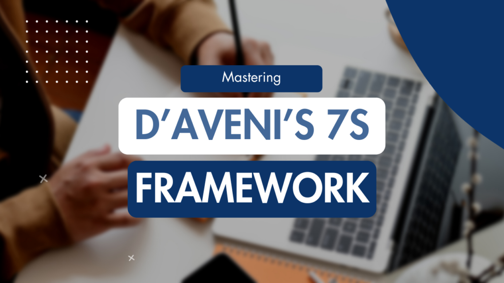 Mastering D'Aveni's 7S Framework