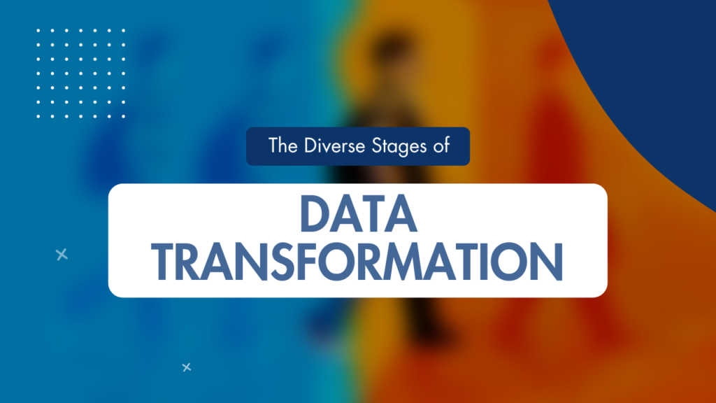 Data Transformation Goes Through Stages: Check Them Out