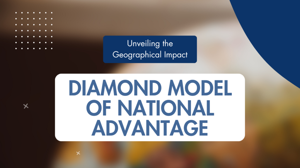 Unveiling the Geographical Impact: Diamond Model of National Advantage