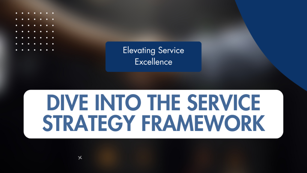Elevating Service Excellence - Dive into the service strategy framework