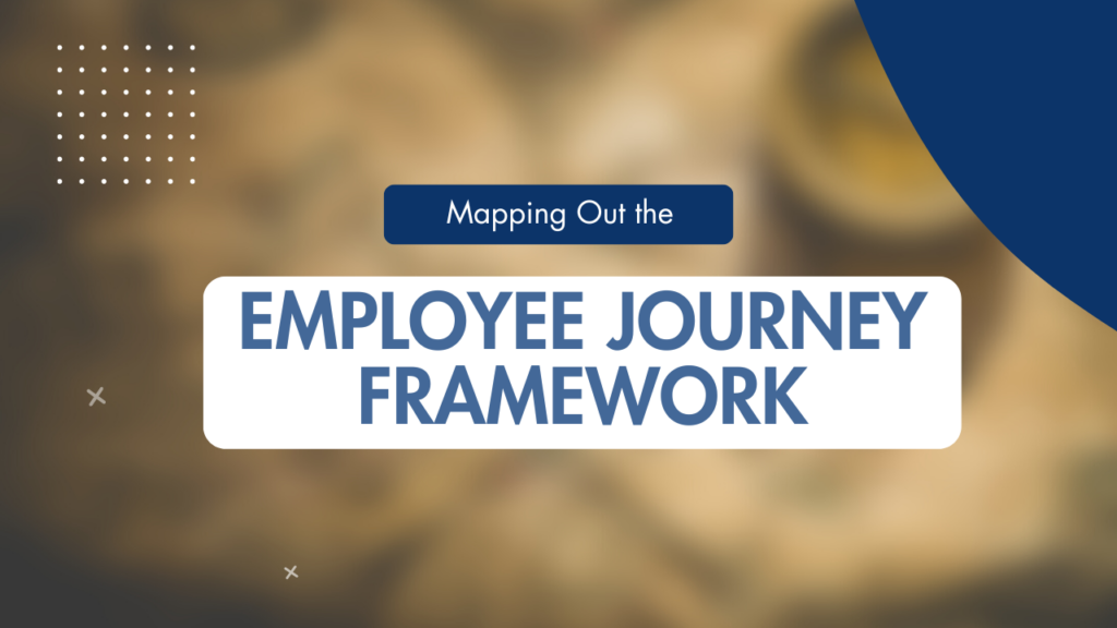 Mapping out the employee journey framework, map