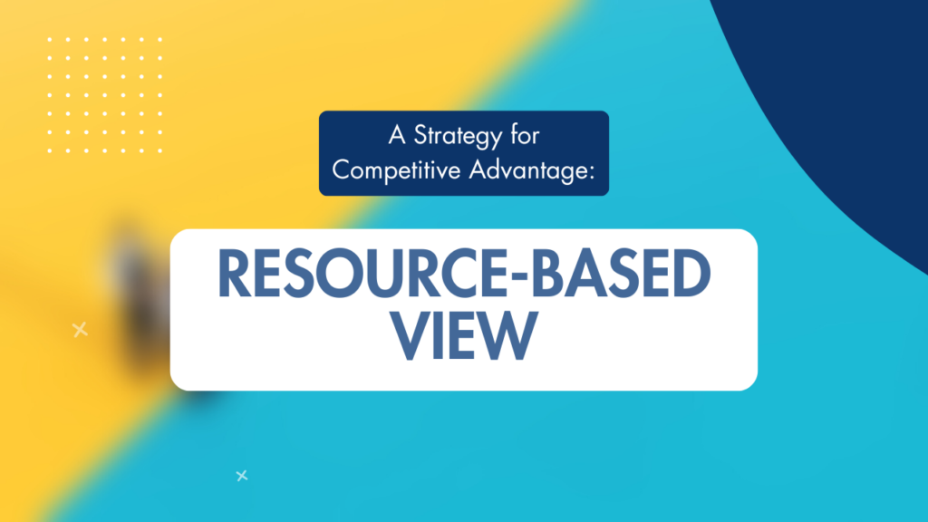 Resource-Based View: Strategy for Competitive Advantage