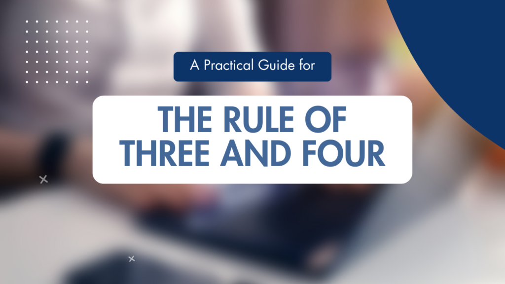 A Practical Guide for the Rule of Three and Four