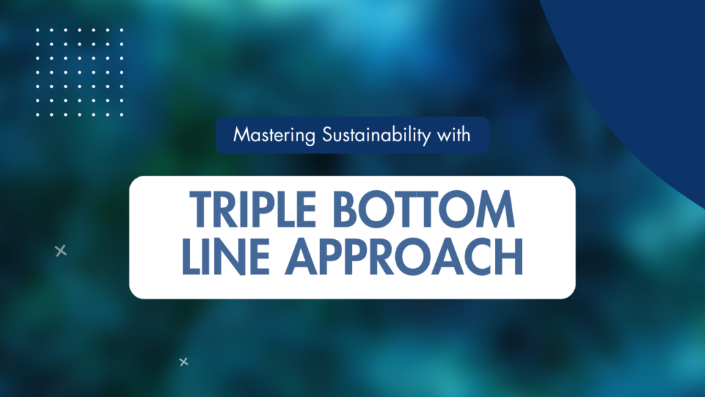 Mastering Sustainability with Triple Bottom Line Approach