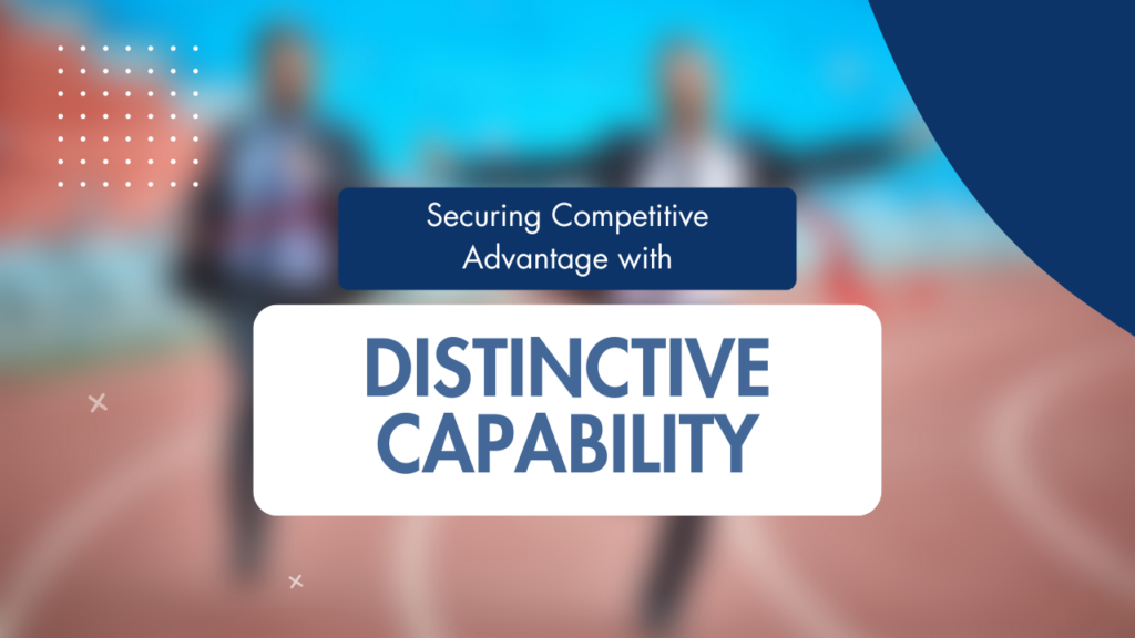 Distinctive Capability: Securing Competitive Advantage