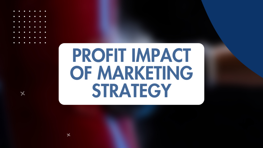 Profit Impact of Marketing Strategy: Maximizing Business Success