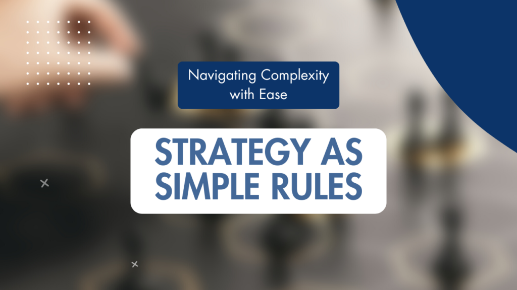 Strategy as Simple Rules: Navigating Complexity with Ease