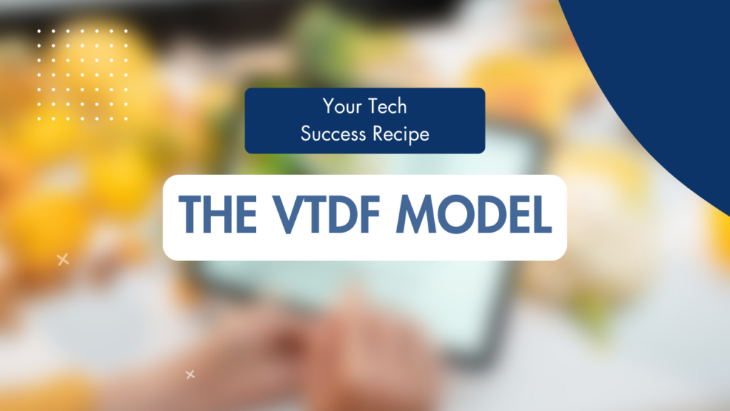 The VTDF Model: Tech Success Recipe