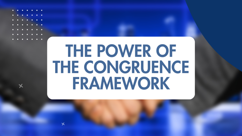 Maximizing Organizational Performance with the Congruence Framework