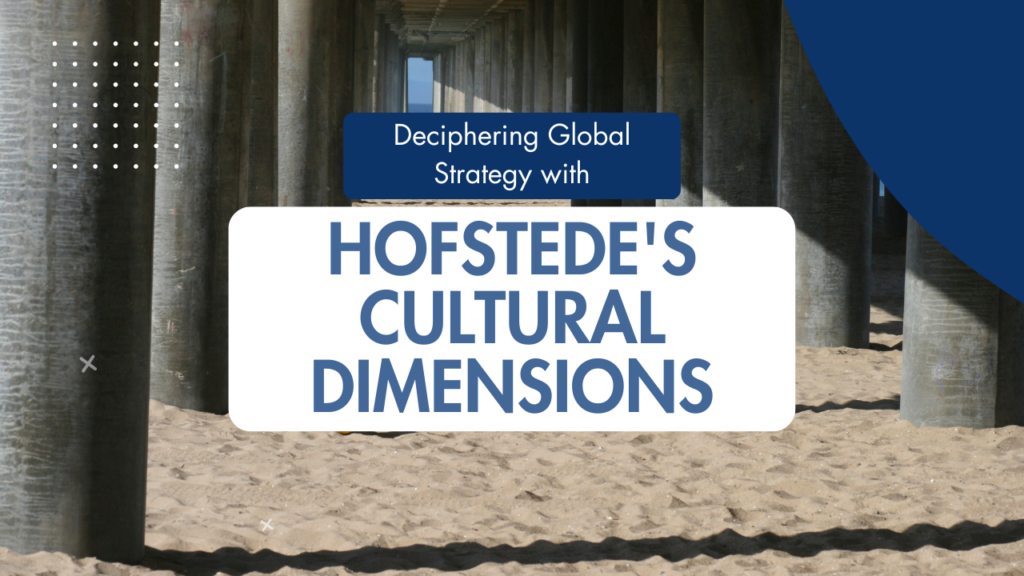 Deciphering Global Strategy Through Hofstede's Cultural Dimensions