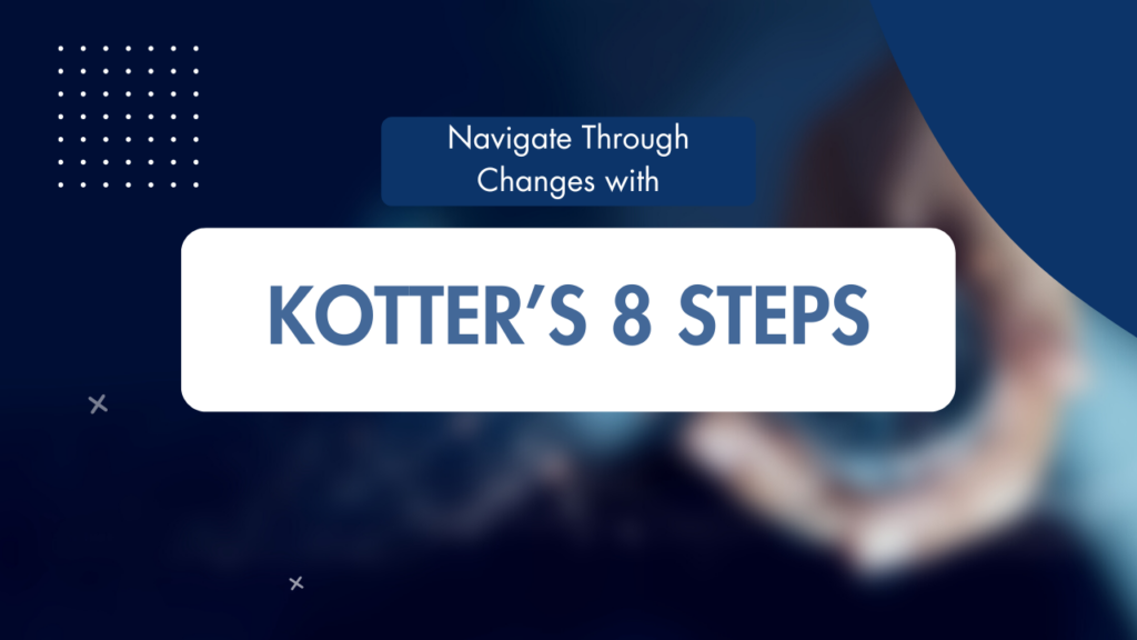 Navigating Change with Kotter’s 8 Steps