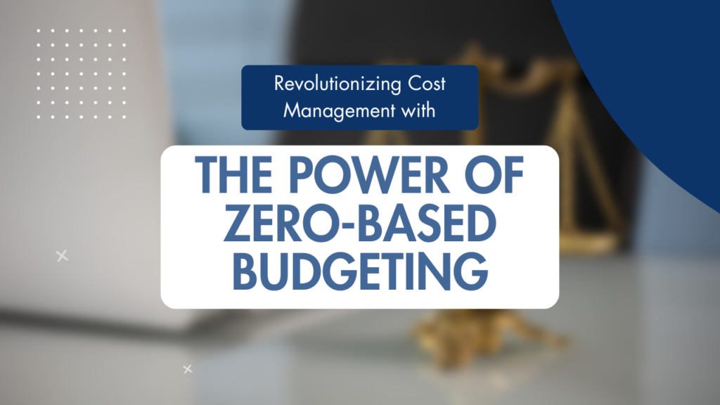 Revolutionizing Cost Management: The Power of Zero-Based Budgeting
