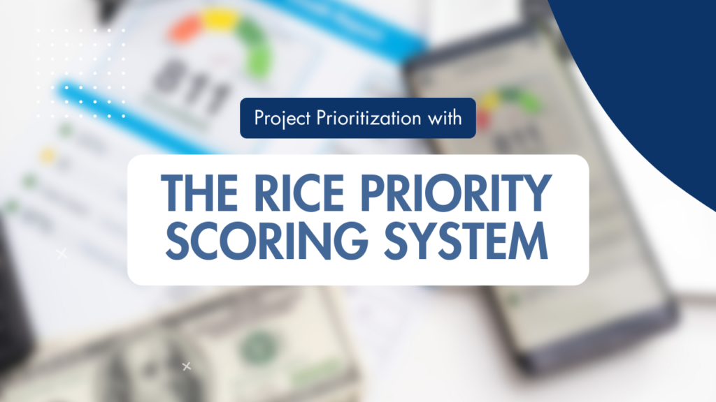 Maximizing Project Outcomes with the RICE Priority Scoring System: A Strategic Guide