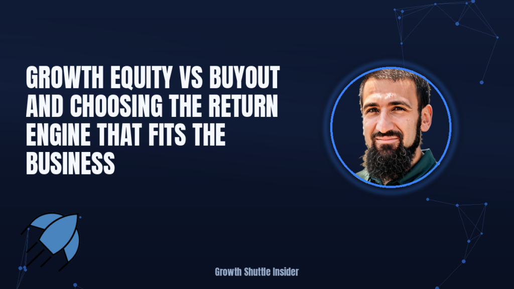 Growth Equity vs Buyout and Choosing the Return Engine That Fits the Business